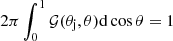 $ 2\pi\int_0^1 \mathcal{G}(\theta_{\rm j},\theta){\rm d}\cos\theta=1 $