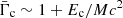 $ \bar\Gamma_{\mathrm{c}}\sim 1+E_{\mathrm{c}}/M c^2 $