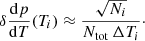 $$ \begin{aligned} \delta \frac{\mathrm{d}p}{\mathrm{d}T}(T_i)\approx \frac{\sqrt{N_i}}{N_{\rm tot}\,\Delta T_i}\cdot \end{aligned} $$