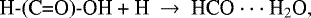 \begin{equation*}\textrm{H-(C=O)-OH &#x002B; H}~\rightarrow~\textrm{HCO} \cdot\cdot\cdot {\textrm{H}}_2\textrm{O}, \end{equation*}