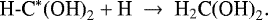 \begin{equation*}\textrm{H-C}^{*}\textrm{(OH)}_2 &#x002B; \textrm{H} ~\rightarrow~\textrm{H}_2\textrm{C(OH)}_2. \end{equation*}