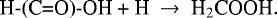 \begin{equation*}\textrm{H-(C=O)-OH &#x002B; H}~\rightarrow~\textrm{H}_2\textrm{COOH}. \end{equation*}