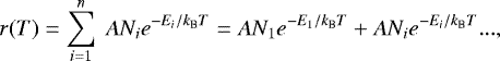 \begin{equation*}{ r(T)}=\sum_{i=1}^{n}~{ AN_{i}e^{-E_{i}/k_{\textrm{B}}T}=AN_{1}e^{-E_{1}/k_{\textrm{B}}T}&#x002B;AN_{i}e^{-E_{i}/k_{\textrm{B}}T}...}, \end{equation*}