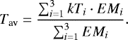 \begin{equation*} T_{\textrm{av}} = \dfrac{\sum _{i=1} ^3 kT_i \cdot EM_{i}}{\sum _{i=1} ^3 EM_{i}}.\end{equation*}