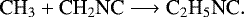 \begin{equation*} \textrm{CH}_3 &#x002B; \textrm{CH}_2\textrm{NC} \longrightarrow {\textrm{C}}_2\textrm{H}_5\textrm{NC}.\end{equation*}