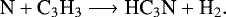 \begin{equation*} \textrm{N} &#x002B; \textrm{C}_3\textrm{H}_3 \longrightarrow {\textrm{HC}}_3\textrm{N} &#x002B; \textrm{H}_2.\end{equation*}