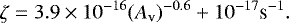 \begin{equation*} \zeta = 3.9 \times 10^{-16}(A_{\textrm{v}})^{-0.6} &#x002B; 10^{-17} \textrm{s}^{-1}.\end{equation*}