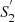 $ S_2^{\rm{'}} $