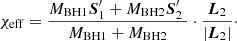 $$ \begin{aligned} \chi _{\rm eff} = {M_{\rm BH1}{\boldsymbol{S}_1^{\prime }} + M_{\rm BH2}{\boldsymbol{S}_2^{\prime }}\ \over M_{\rm BH1}+ M_{\rm BH2}} \cdot {{\boldsymbol{L}_2} \over |{\boldsymbol{L}_2}|}\cdot \end{aligned} $$
