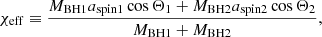 $$ \begin{aligned} \chi _{\rm eff}\equiv {M_{\rm BH1} a_{\rm spin1} \cos \Theta _1 + M_{\rm BH2} a_{\rm spin2} \cos \Theta _2 \over M_{\rm BH1}+M_{\rm BH2}}, \end{aligned} $$