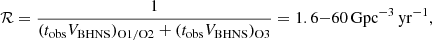 $$ \begin{aligned} {\mathcal{R} } = {1 \over (t_{\rm obs} V_{\rm BHNS})_{\rm O1/O2} + (t_{\rm obs} V_{\rm BHNS})_{\rm O3}}=1.6{-}60\,\mathrm{Gpc^{-3}\,yr^{-1}}, \end{aligned} $$