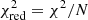 $ \chi_{\mathrm{red}}^{2}=\chi^{2}/N $