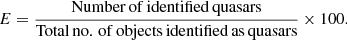 $$ \begin{aligned} E=\dfrac{\mathrm{Number\,of\,identified\,quasars}}{\mathrm{Total\,no.\,of\,objects\,identified\,as\,quasars}}\times 100. \end{aligned} $$