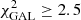 $ \chi_{\mathrm{GAL}}^{2}\geq2.5 $
