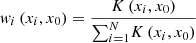 $$ \begin{aligned} w_{i}\left(x_{i},x_{0}\right)=\dfrac{K\left(x_{i},x_{0}\right)}{{\textstyle \sum _{i=1}^{N}}K\left(x_{i},x_{0}\right)} \end{aligned} $$