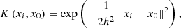 $$ \begin{aligned} K\left(x_{i},x_{0}\right)=\exp \left(-\dfrac{1}{2h^{2}}\left\Vert x_{i}-x_{0}\right\Vert^{2}\right), \end{aligned} $$