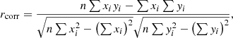 $$ \begin{aligned} r_{\mathrm{corr} }=\dfrac{n\sum x_i y_i-\sum x_i\sum y_i}{\sqrt{n\sum x_i^2-\left(\sum x_i\right)^2}\sqrt{n\sum y_i^2-\left(\sum y_i\right)^2}}, \end{aligned} $$