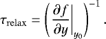\begin{align*} \tau_{\mathrm{relax}} = \left(\left.\frac{\partial f}{\partial y}\right|_{y_0}\right)^{-1}.\end{align*}