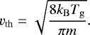 \begin{align*} v_{\mathrm{th}} = \sqrt{\frac{8 k_{\mathrm{B}} T_{\mathrm{g}}}{\pi m}}. \end{align*}