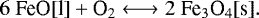 \begin{equation*} 6\;\textrm{FeO}[\textrm{l}] &#x002B; \textrm{O}_2 \longleftrightarrow 2\;\textrm{Fe}_3\textrm{O}_4[\textrm{s}].\nonumber \end{equation*}