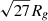 $ \sqrt{27}R_{\mathit{g}} $