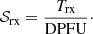 $$ \begin{aligned} \mathcal{S} _\mathrm{rx} = \frac{T_\mathrm{rx} }{\mathrm{DPFU} }\cdot \end{aligned} $$