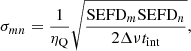 $$ \begin{aligned} \sigma _{mn}=\frac{1}{\eta _\mathrm{Q} }\sqrt{\frac{\mathrm{SEFD} _{m}{\mathrm{SEFD} _{n}}}{2\Delta \nu t_{\mathrm{int} }}}, \end{aligned} $$