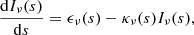 $$ \begin{aligned} \frac{\mathrm{d} I_{\nu }(s)}{\mathrm{d} s} = \epsilon _{\nu }(s) - \kappa _{\nu }(s)I_{\nu }(s), \end{aligned} $$