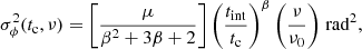 $$ \begin{aligned} \sigma ^2_\phi (t_{\mathrm{c} }, \nu ) = \left[ \frac{\mu }{\beta ^2 + 3\beta + 2} \right] \left( \frac{t_\mathrm{int} }{t_{\mathrm{c} }} \right)^\beta \left( \frac{\nu }{\nu _0} \right) \, \mathrm{rad} ^2, \end{aligned} $$