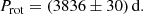 $$ \begin{aligned} P_{\rm rot}=(3836\pm 30)\,\mathrm{d}. \end{aligned} $$