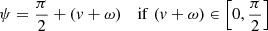 $$ \begin{aligned} \psi&= \frac{\pi }{2} + ({ v} + \omega )&\mathrm{if}\;({ v} + \omega ) \in \left[0,\frac{\pi }{2}\right] \end{aligned} $$