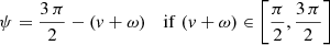 $$ \begin{aligned} \psi&= \frac{3\,\pi }{2} - ({ v} + \omega )&\mathrm{if}\;({ v} + \omega ) \in \left[\frac{\pi }{2},\frac{3\,\pi }{2}\right] \end{aligned} $$