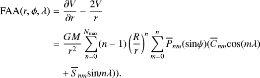 \begin{eqnarray*} \textrm{FAA}(r,\phi,\lambda)&=&\frac{\partial{V}}{\partial{r}}-\frac{2V}{r}\nonumber\\[3pt] &=&\frac{GM}{r^2}\sum_{n=0}^{N_{\textrm{max}}}(n-1)\left(\frac{R}{r}\right)^n \sum_{m=0}^{n}\overline{P}_{nm}({\textrm{sin}}\psi)(\overline{C}_{nm}{\textrm{cos}}(m\lambda)\nonumber\\[3pt] &&+\,\overline{S}_{nm}\textrm{sin}m\lambda)). \end{eqnarray*}
