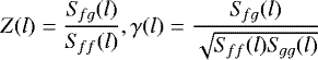 \begin{equation*} Z(l)=\frac{S_{\!fg} (l)}{S_{\!ff} (l)}, \gamma(l)=\frac{S_{\!fg} (l)}{\sqrt{S_{\!ff} (l) S_{\!gg} (l)}} \end{equation*}