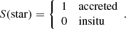 $$ \begin{aligned} S(\mathrm{star}) = \left\{ \begin{array}{ll} 1&\mathrm{accreted}\\ 0&\mathrm{in situ} \end{array}.\right. \end{aligned} $$