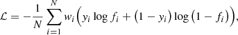 $$ \begin{aligned} \mathcal{L} = -\frac{1}{N} \sum _{i=1}^N w_i \Big ( { y}_i \log f_i + \big (1 - { y}_i\big ) \log \big (1-f_i\big ) \Big ), \end{aligned} $$