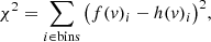 $$ \begin{aligned} \chi ^2 = \sum _{i\in \mathrm {bins}} \big (f({ v})_i - h({ v})_i \big )^2, \end{aligned} $$