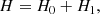 $$ \begin{aligned} H = H_0+H_1, \end{aligned} $$