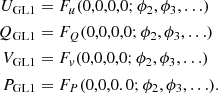 $$ \begin{aligned} U_{\rm GL1}&= F_u(0,0,0,0;\phi _2,\phi _3,\ldots ) \nonumber \\ Q_{\rm GL1}&= F_Q(0,0,0,0;\phi _2,\phi _3,\ldots ) \\ V_{\rm GL1}&= F_{ v}(0,0,0,0;\phi _2,\phi _3,\ldots ) \nonumber \\ P_{\rm GL1}&= F_P(0,0,0.0;\phi _2,\phi _3,\ldots ). \nonumber \end{aligned} $$