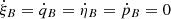 $ \dot{\xi}_B = \dot{q}_B=\dot{\eta}_B=\dot{p}_B=0 $