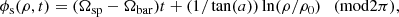 $$ \begin{aligned} \phi _{\rm s}(\rho ,t) = (\Omega _{\rm sp}-\Omega _{\rm bar})t + (1/\tan (a))\ln (\rho /\rho _0) ~~~ (\mathrm{mod}2\pi ), \end{aligned} $$