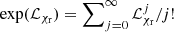 $ \exp(\mathcal{L}_{\chi_{\mathrm{r}}}) = \sum\nolimits_{j=0}^{\infty}\mathcal{L}_{\chi_{\mathrm{r}}}^j/j! $