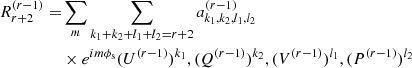 $$ \begin{aligned} R_{r+2}^{(r-1)} =&\sum _m\sum _{k_1+k_2+l_1+l_2=r+2} a_{k_1,k_2,l_1,l_2}^{(r-1)} \\& \times e^{i m\phi _{\rm s}} (U^{(r-1)})^{k_1},(Q^{(r-1)})^{k_2},(V^{(r-1)})^{l_1},(P^{(r-1)})^{l_2} \end{aligned} $$
