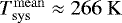 $T_{\mathrm{sys}}^{\mathrm{mean}} \approx 266 ~ \mathrm{K}$