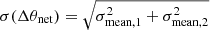 $ \sigma(\Delta \theta_{\mathrm{net}}) = \sqrt{\sigma^2_{\mathrm{mean,1}} + \sigma^2_{\mathrm{mean,2}}} $