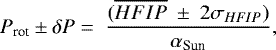 \begin{equation*}P_{\textrm{rot}} \pm \delta P=~\frac{(\overline{HFIP}~\pm~2\sigma_{HFIP})}{\alpha_{\textrm{Sun}}}, \end{equation*}