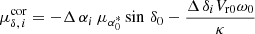 $$ \begin{aligned} \mu _{\delta ,\,i}^\mathrm{cor} =-\Delta \,\alpha _{i}\,\mu _{\alpha ^{*}_{0}}\sin \,\delta _{0}-\frac{\Delta \,\delta _{i}V_\mathrm{r0} \omega _{0}}{\kappa } \end{aligned} $$