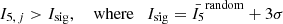 $$ \begin{aligned} I_{5,\,j}> I_{\rm sig} ,\quad \text{ where}\quad I_{\rm sig}=\bar{I_5}^\mathrm{random}+3\sigma \end{aligned} $$