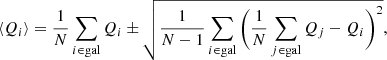 $$ \begin{aligned} \langle Q_i\rangle =\frac{1}{N}\sum _{i\in \mathrm{gal}}Q_i\pm \sqrt{\frac{1}{N-1}\sum _{i\in \mathrm{gal}}\bigg (\frac{1}{N}\sum _{j\in \mathrm{gal}}Q_j-Q_i\bigg )^2}, \end{aligned} $$