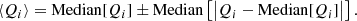 $$ \begin{aligned} \langle Q_i\rangle =\mathrm{Median} [Q_i]\pm \mathrm{Median} \left[\big |Q_i-\mathrm{Median} [Q_i]\big |\right]. \end{aligned} $$